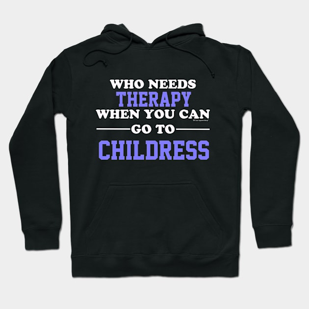 Who Needs Therapy When You Can Go To Childress Hoodie by CoolApparelShop